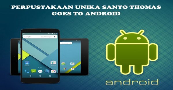 PERPUSTAKAAN UNIVERSITAS KATOLIK SANTO THOMAS GOES TO ANDROID